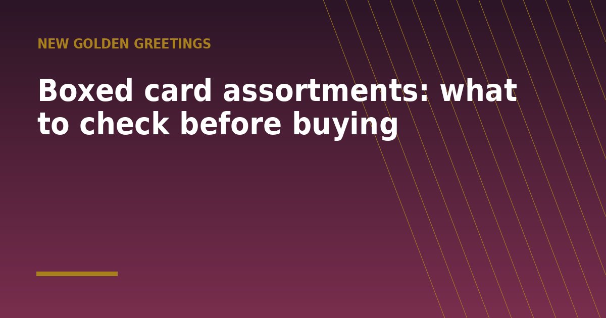 Boxed card assortments: what to check before buying - a guide from New Golden Greetings